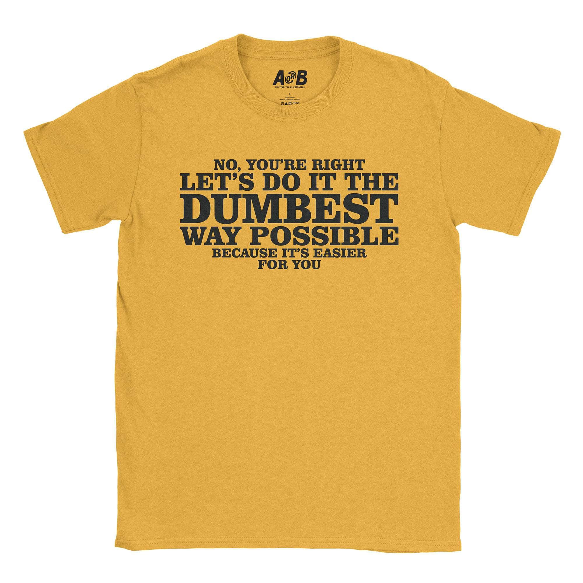 Dumbest Way T-Shirts, Hoodie, Sweatshirt