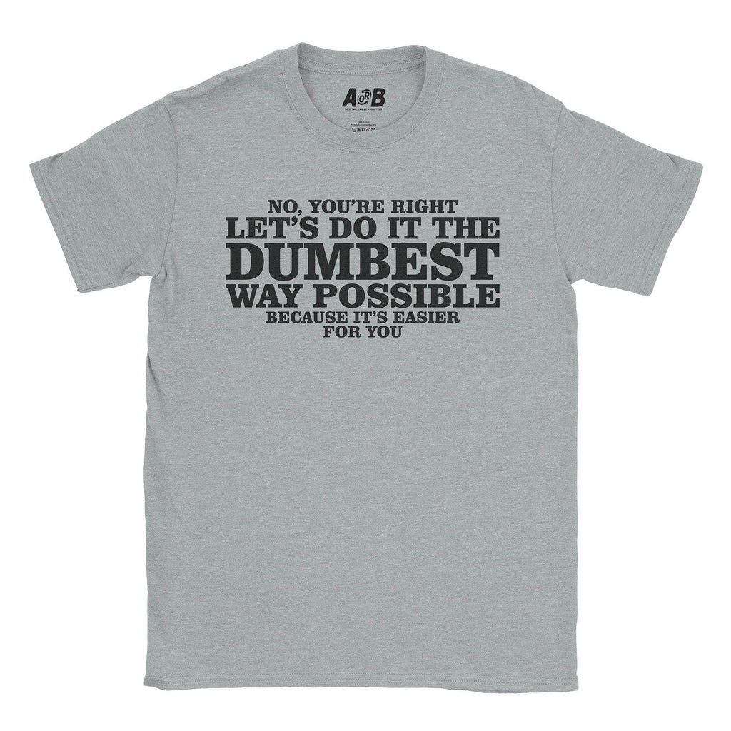 Dumbest Way T-Shirts, Hoodie, Sweatshirt