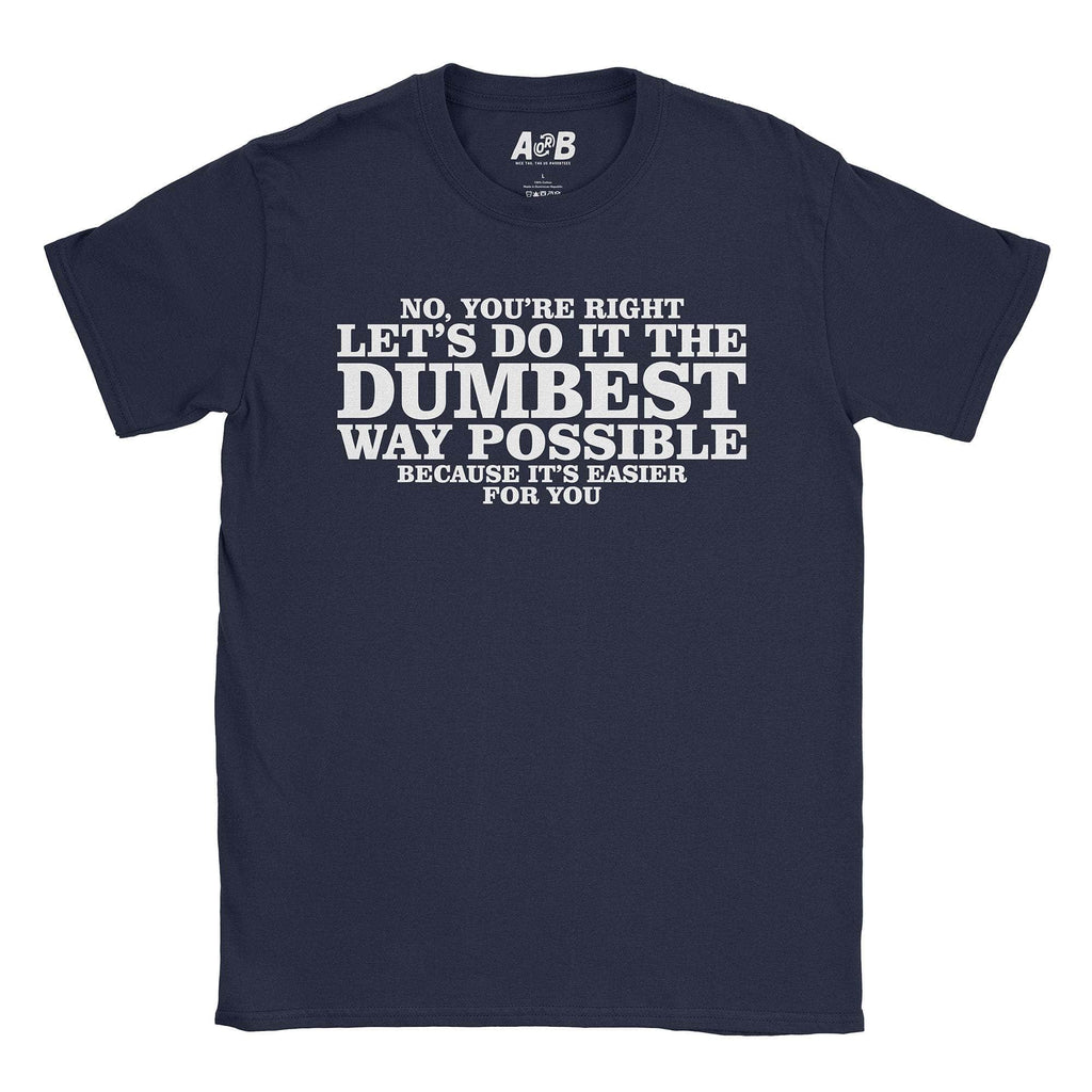Dumbest Way T-Shirts, Hoodie, Sweatshirt