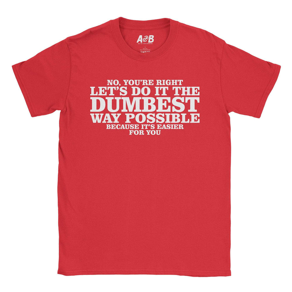 Dumbest Way T-Shirts, Hoodie, Sweatshirt