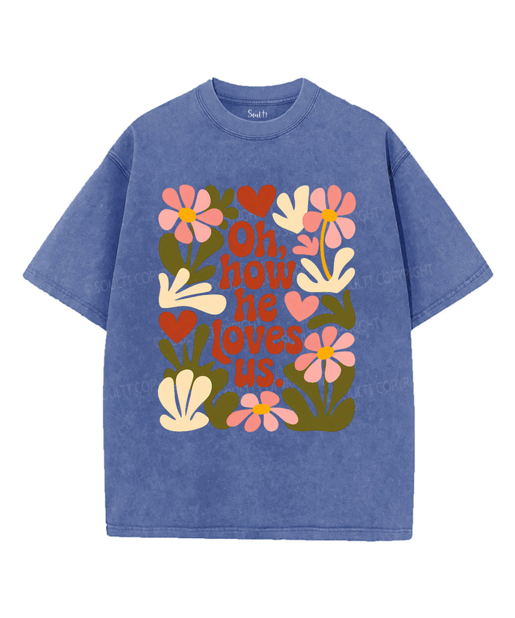 How He Loves Us Washed Christian Style001 T-Shirts, Hoodie, Sweatshirt