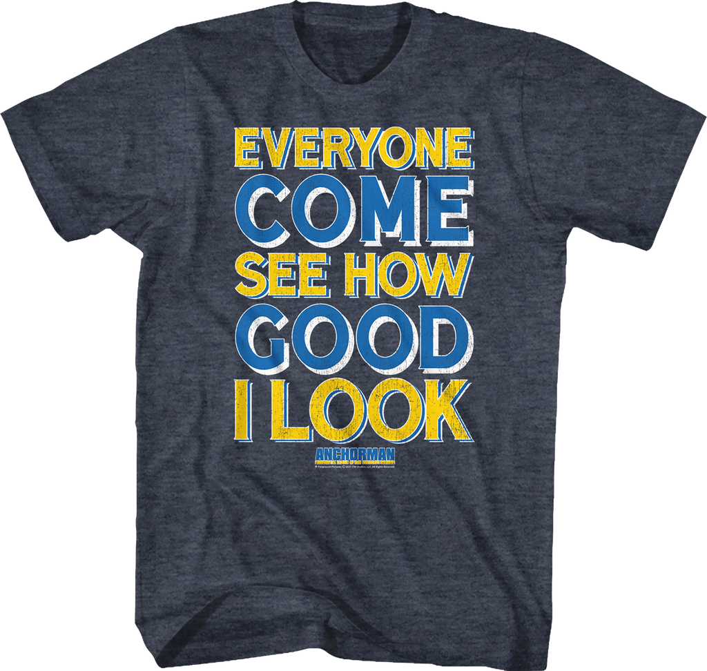 Everyone Come See How Good I Look Anchorman T-Shirt Hoodie, Sweatshirt | CiraTrend.com (Image 1)