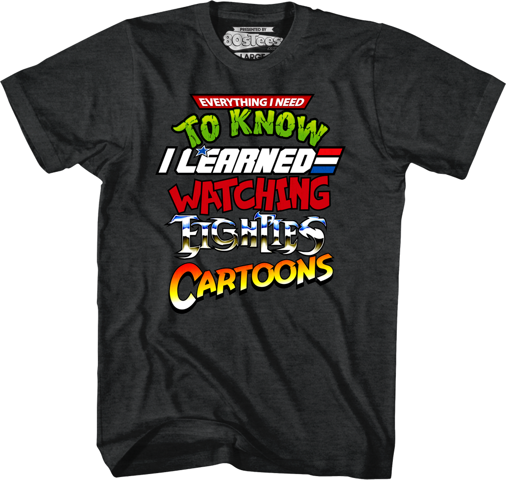 Everything I Need To Know Eighties Cartoons Shirt Hoodie, Sweatshirt | CiraTrend.com (Image 1)