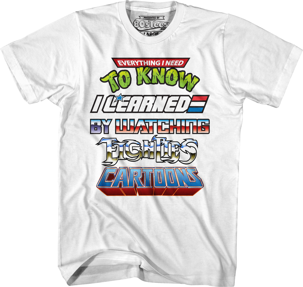 Everything I Need To Know I Learned By Watching Eighties Cartoons Shirt Hoodie, Sweatshirt | CiraTrend.com (Image 1)