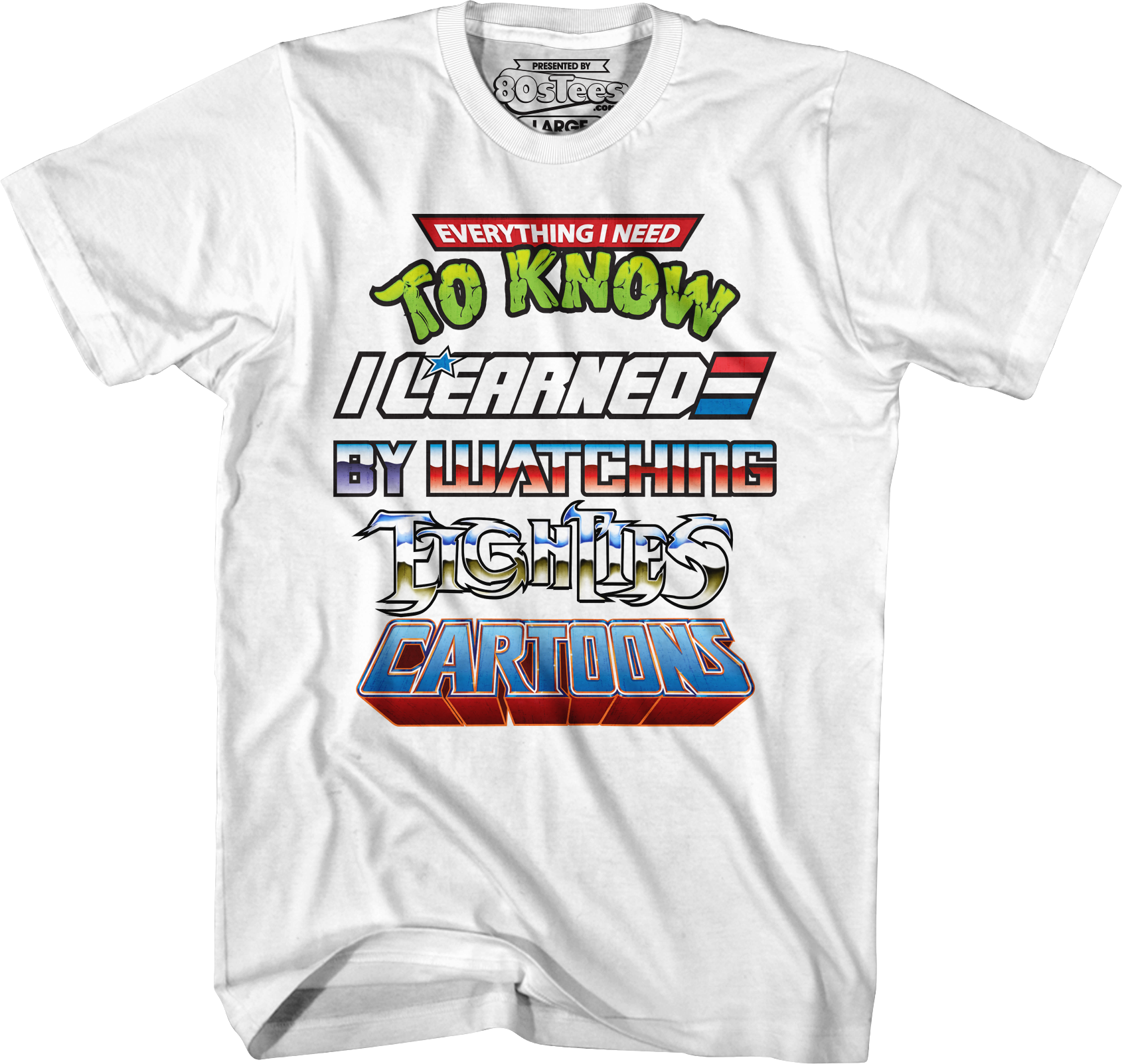 Everything I Need To Know I Learned By Watching Eighties Cartoons Shirt Hoodie, Sweatshirt | CiraTrend.com (Image 1)