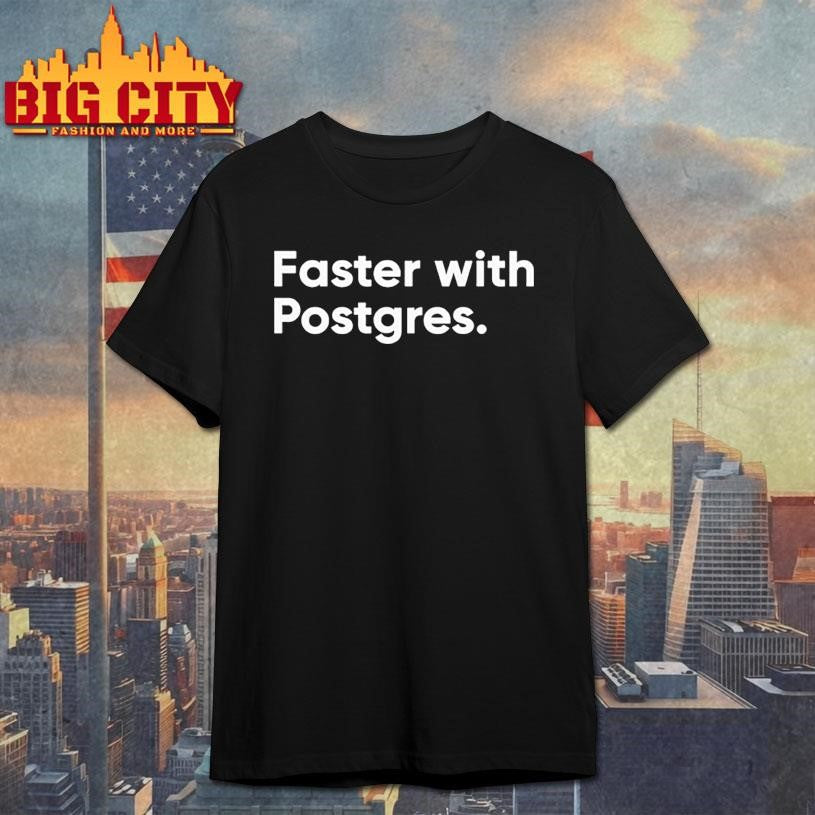 faster with postgres Shirt