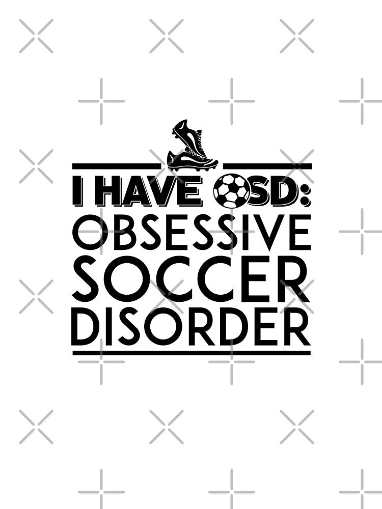 I Have OSD Obsessive Soccer Disorder by jodirm