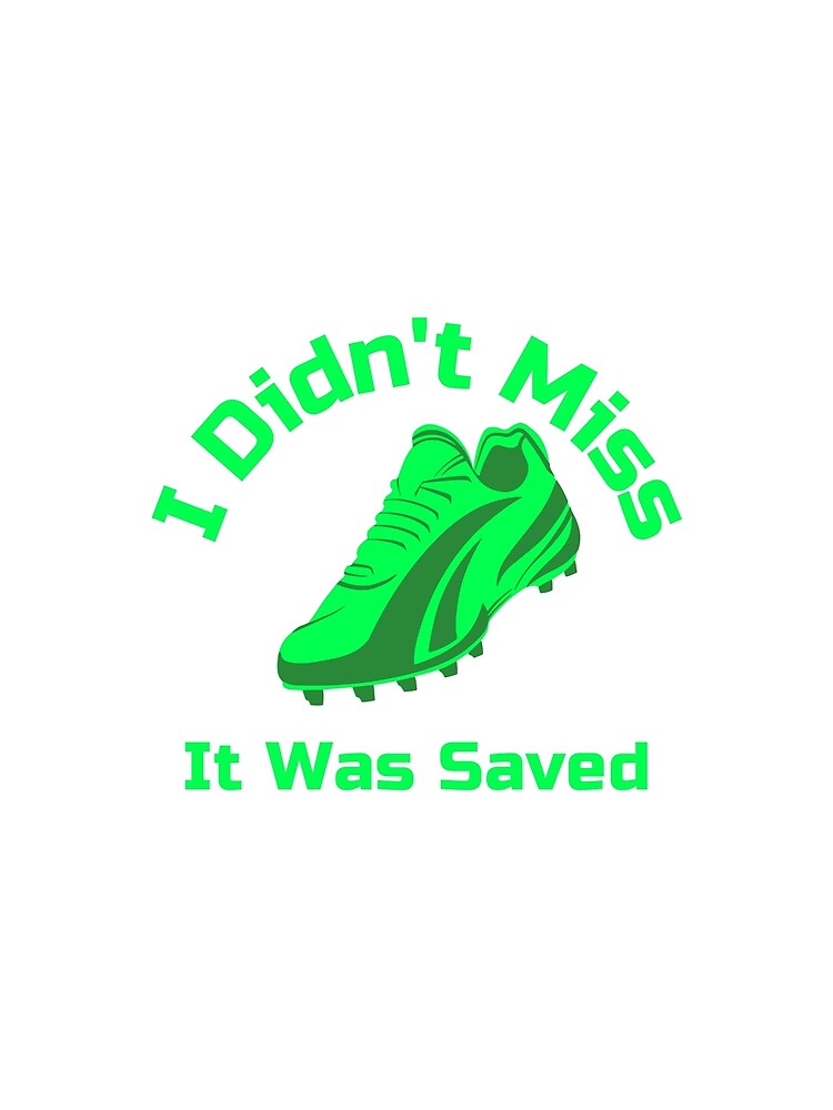 I Didn’t Miss It Was Saved – Funny Girls Soccer Goalkeeper design Boot Cleat by WhackingTax