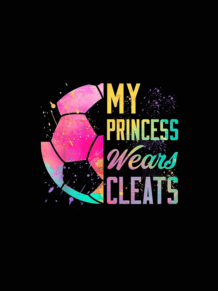 My Princess Wears Cleats Soccer Shirt by LashondaGreen89