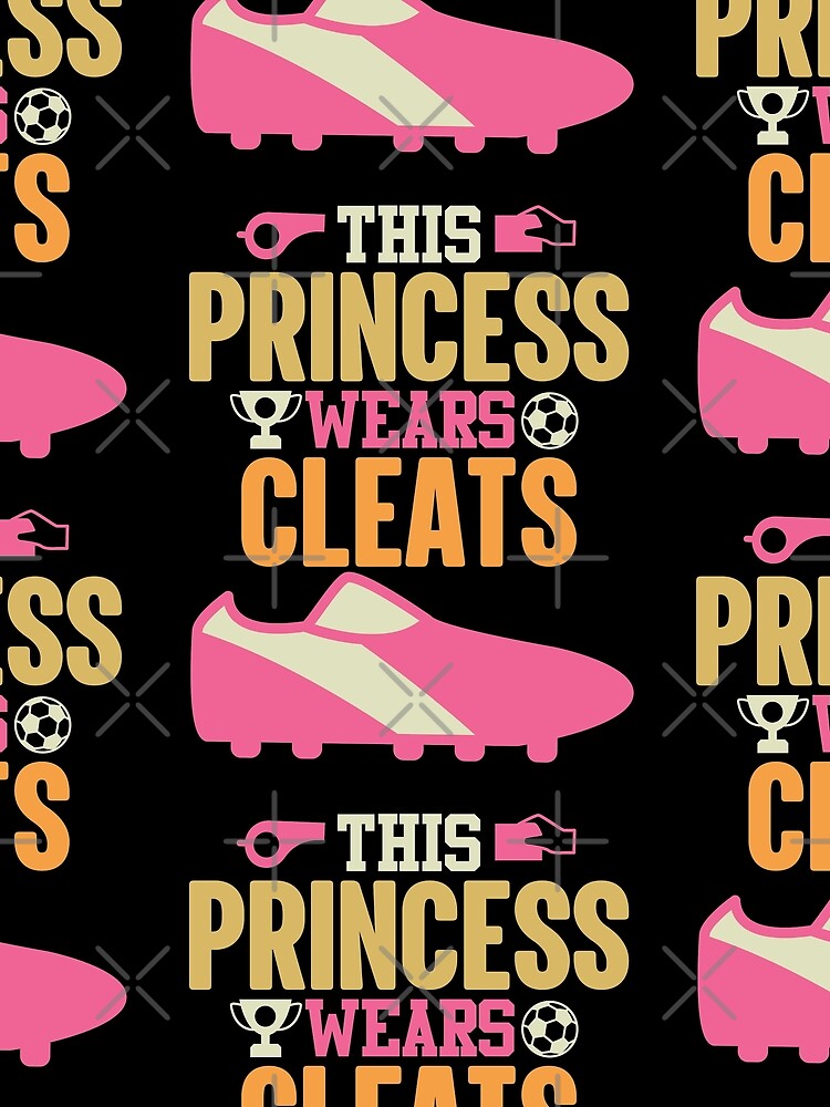 This Princess Wears Cleats | Soccer Girl by GravitiTees