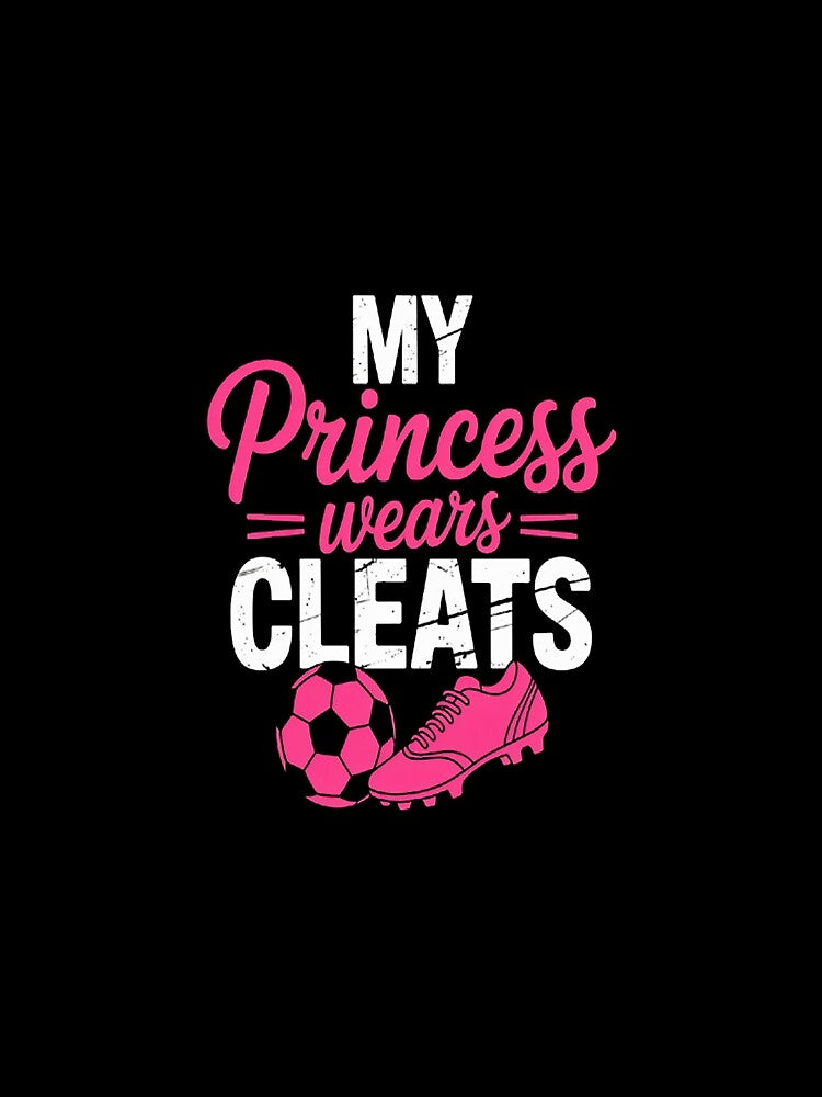 Proud Soccer Parent My Princess Wears Cleats by SignaturalGen