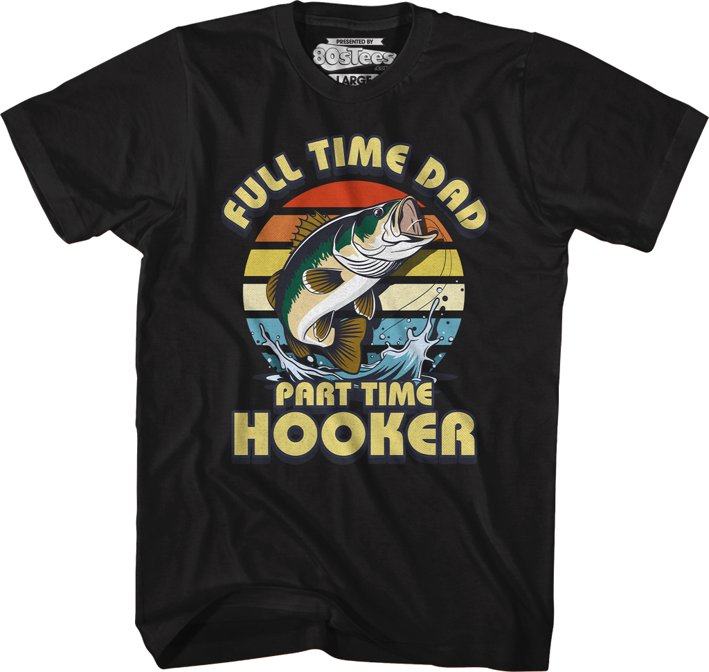 Full Time Dad Part Time Hooker T-Shirt Hoodie, Sweatshirt | CiraTrend.com (Image 1)
