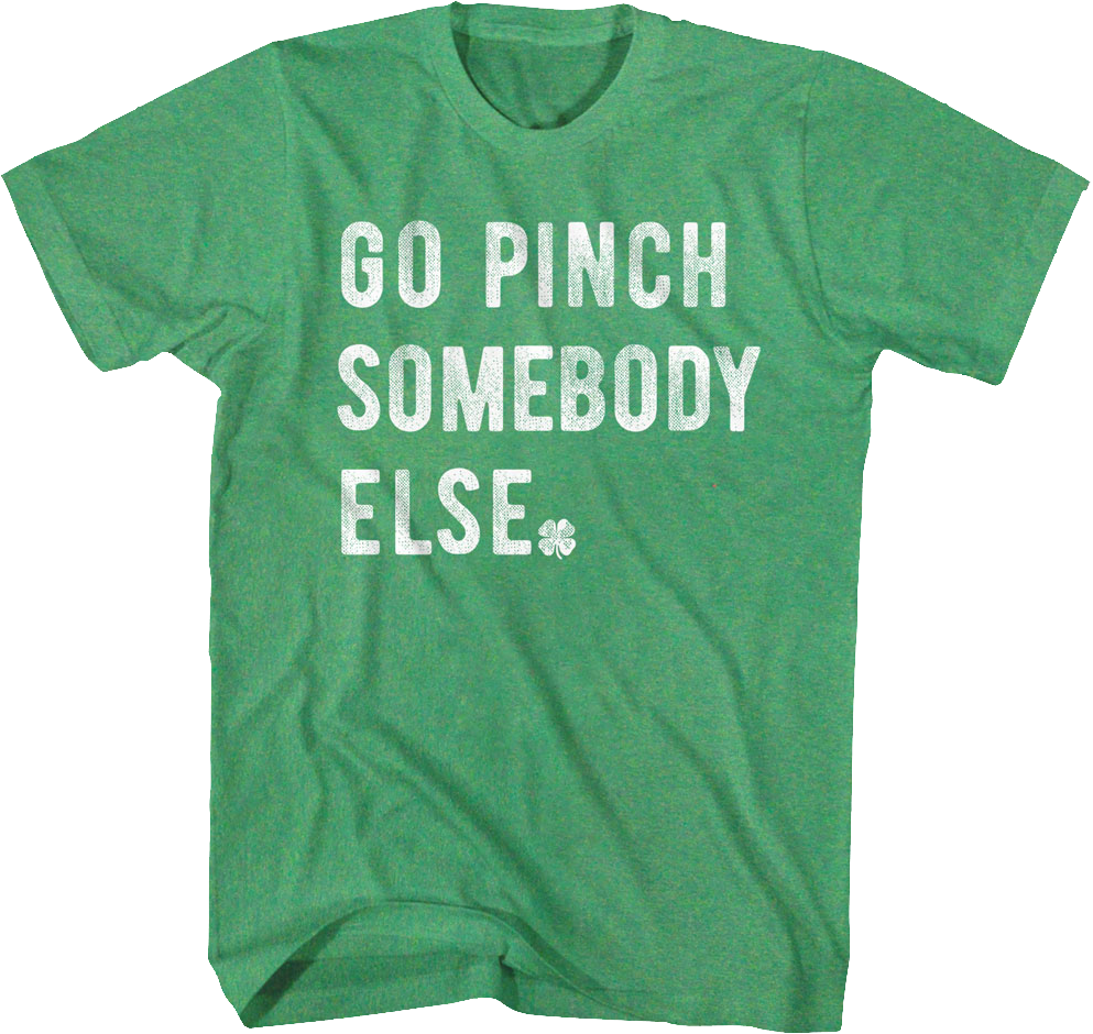 Go Pinch Somebody Else St. Patrick's Day T-Shirt Hoodie, Sweatshirt | CiraTrend.com (Image 1)