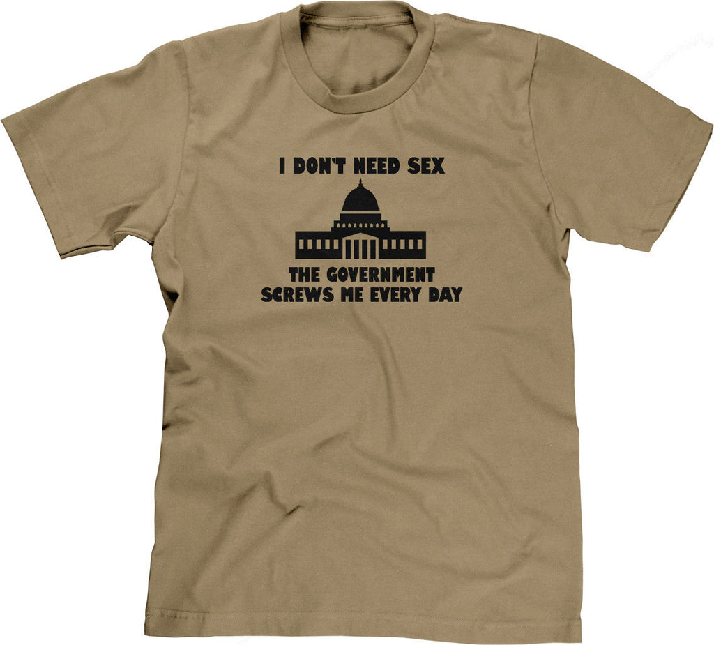 I Don't Need Sex, The Government Screws Me T-Shirt Hoodie, Sweatshirt | CiraTrend.com (Image 1)