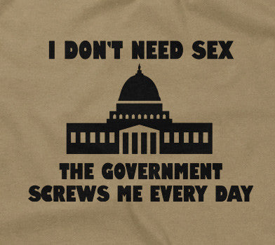 I Don't Need Sex, The Government Screws Me T-Shirt Hoodie, Sweatshirt | CiraTrend.com (Image 2)
