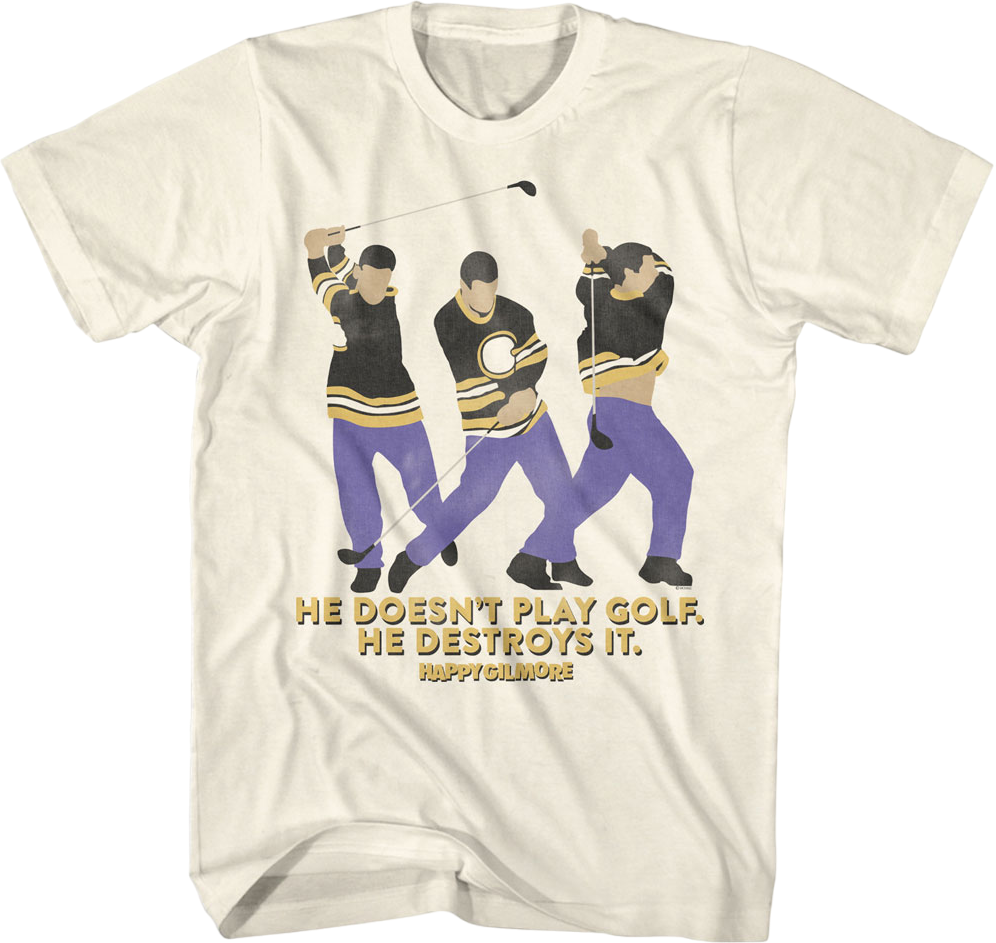 He Doesn't Play Golf He Destroys It Happy Gilmore T-Shirt