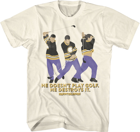 He Doesn't Play Golf He Destroys It Happy Gilmore T-Shirt