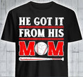 He Got It From His Mom Baseball Shirt