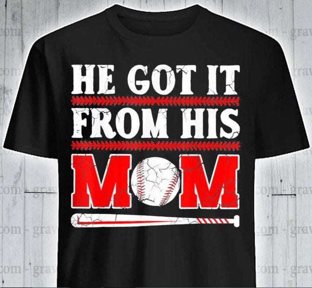 He Got It From His Mom Baseball Shirt