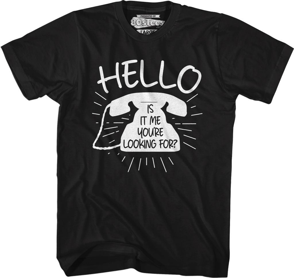 Hello Is It Me You're Looking For T-Shirt Hoodie, Sweatshirt | CiraTrend.com (Image 1)