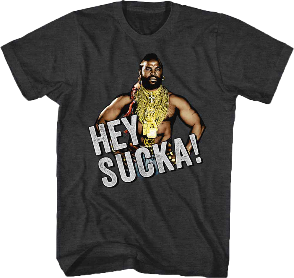 Hey Sucka Mr. T Shirt Hoodie, Sweatshirt | CiraTrend.com (Image 1)