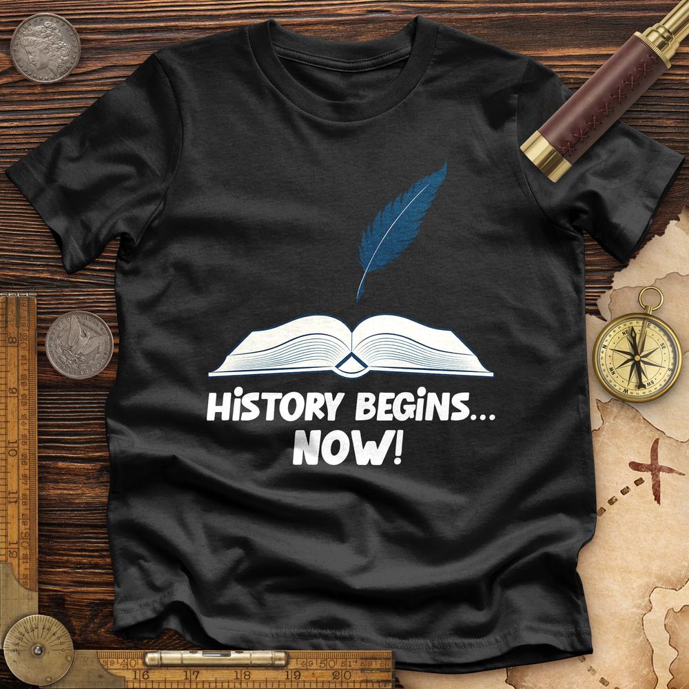 History Begins Now Premium Quality Tee Hoodie, Sweatshirt | CiraTrend.com (Image 2)