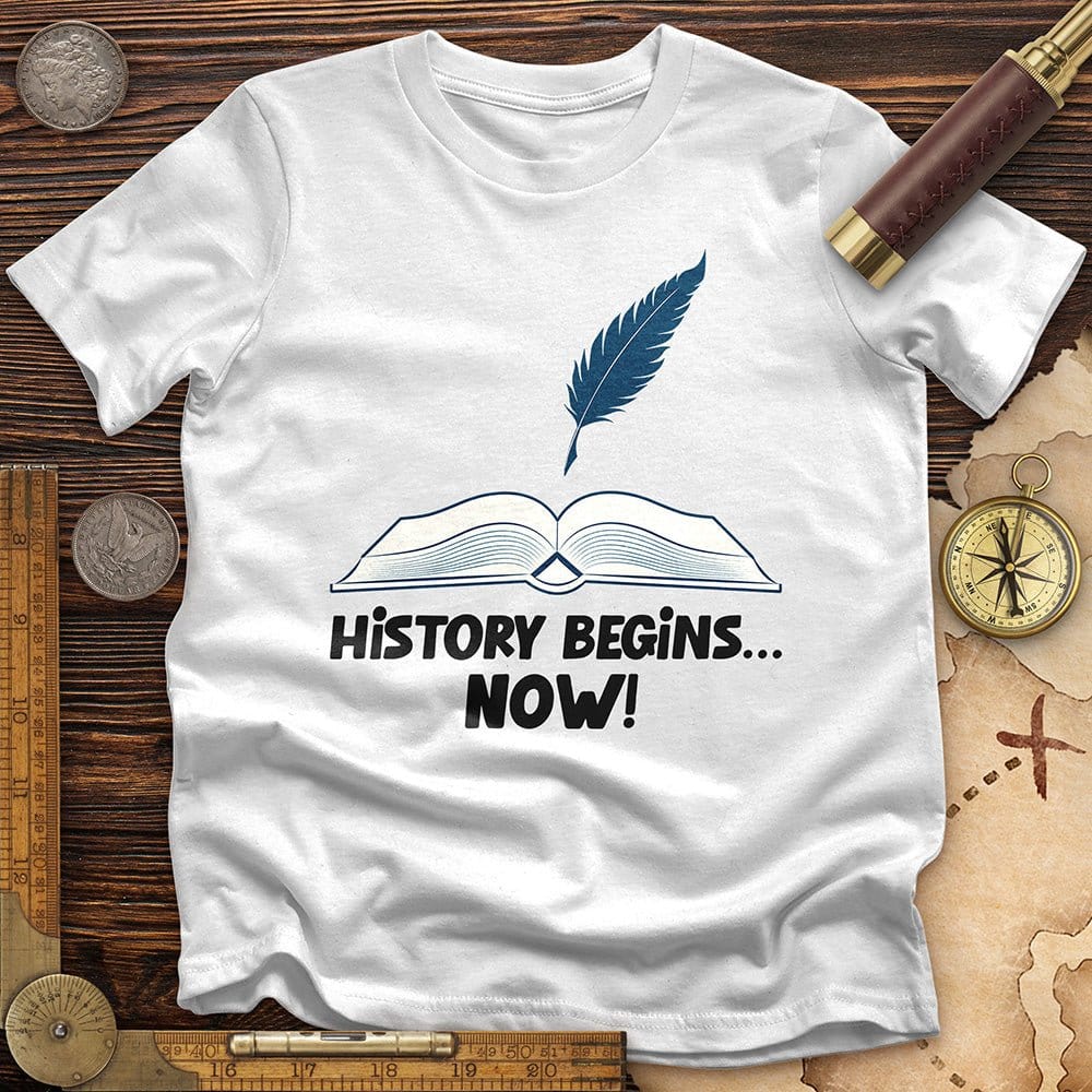 History Begins Now T-Shirt Hoodie, Sweatshirt | CiraTrend.com (Image 1)