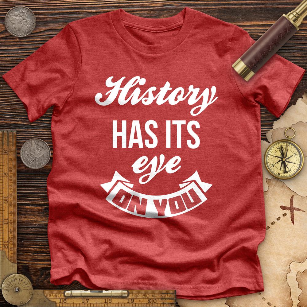 History Has Its Eye On You Premium Quality Tee Hoodie, Sweatshirt | CiraTrend.com (Image 1)