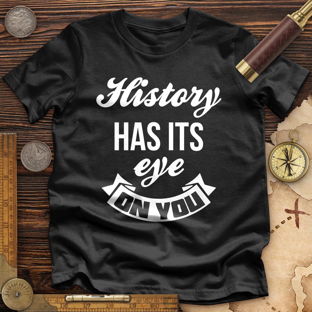 History Has Its Eye On You Premium Quality Tee Hoodie, Sweatshirt | CiraTrend.com (Image 3)
