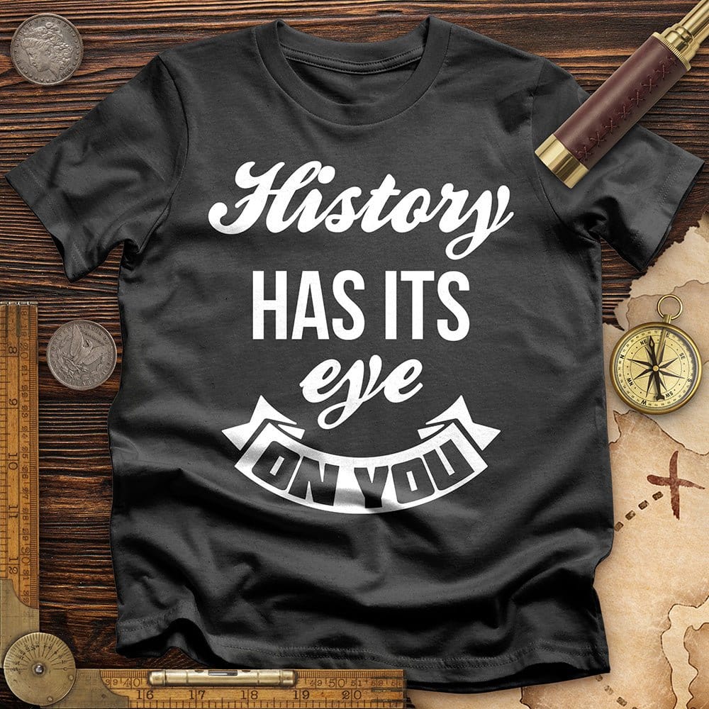 History Has Its Eye On You T-Shirt Hoodie, Sweatshirt | CiraTrend.com (Image 4)