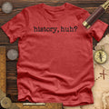History, Huh? Premium Quality Tee Hoodie, Sweatshirt | CiraTrend.com (Image 1)