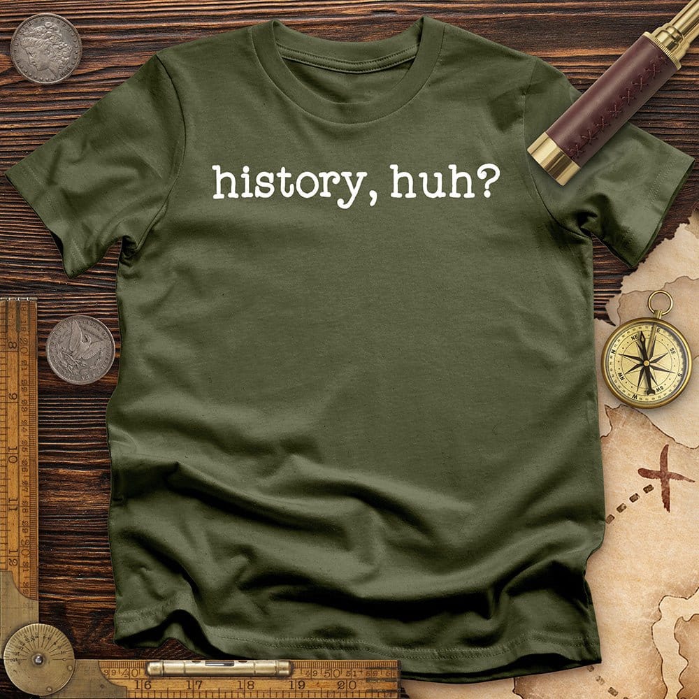 History, Huh? T-Shirt Hoodie, Sweatshirt | CiraTrend.com (Image 4)