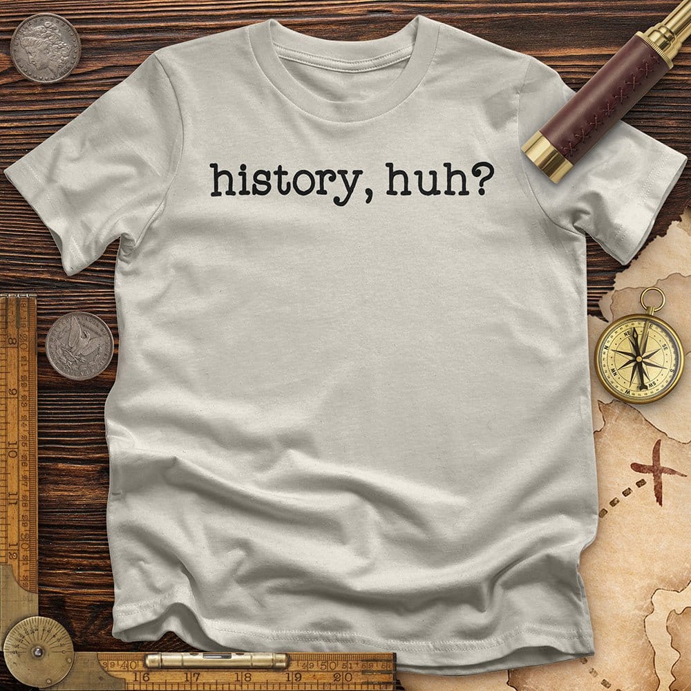 History, Huh? T-Shirt Hoodie, Sweatshirt | CiraTrend.com (Image 3)