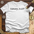 History, Huh? T-Shirt Hoodie, Sweatshirt | CiraTrend.com (Image 1)
