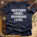 History More Dumbing Less T-Shirt Hoodie, Sweatshirt | CiraTrend.com (Image 1)