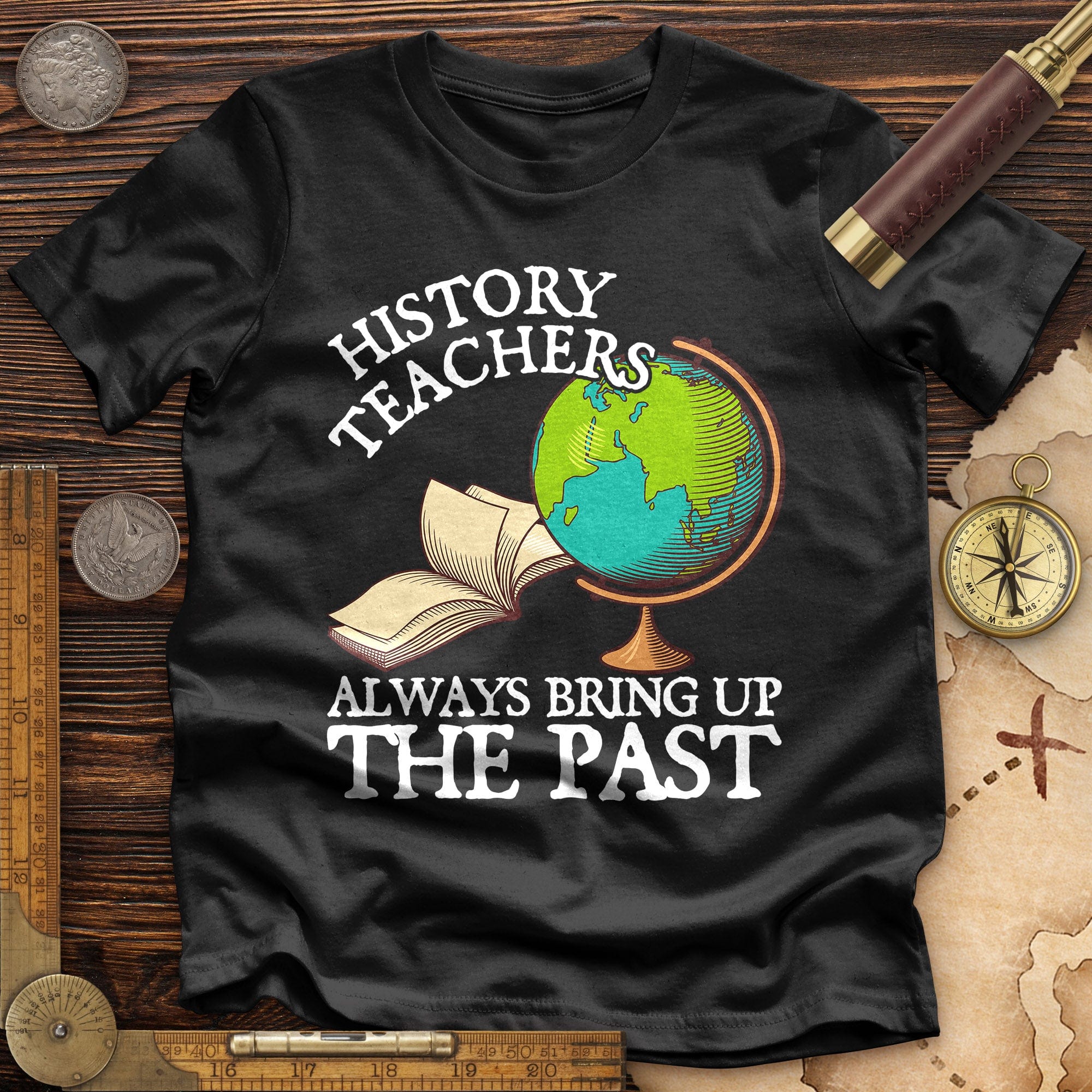 History Teachers Always Bring Up The Past Premium Quality Tee Hoodie, Sweatshirt | CiraTrend.com (Image 1)