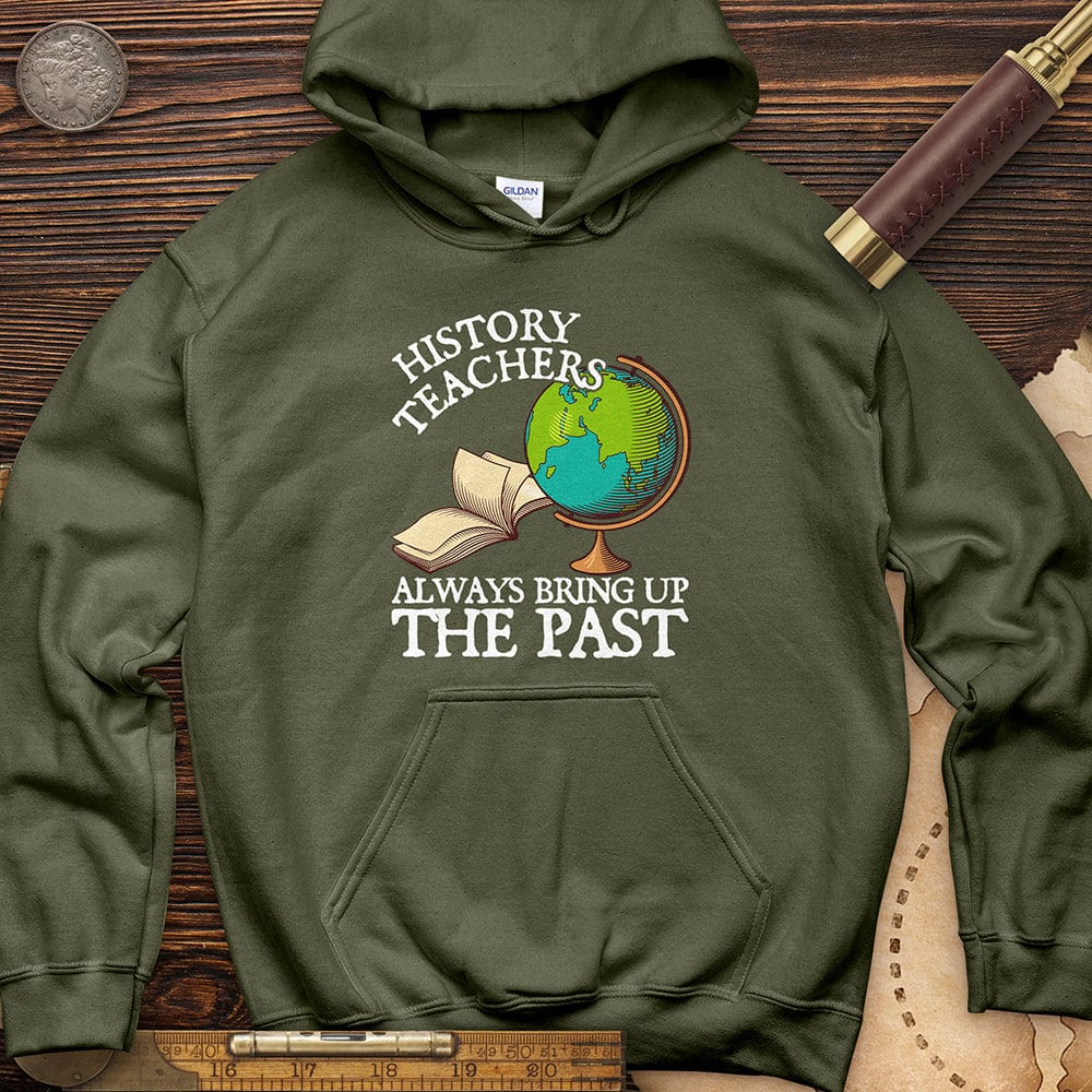 History Teachers Always Bring Up The Past Hoodie T-Shirts, Sweatshirt | CiraTrend.com (Image 3)