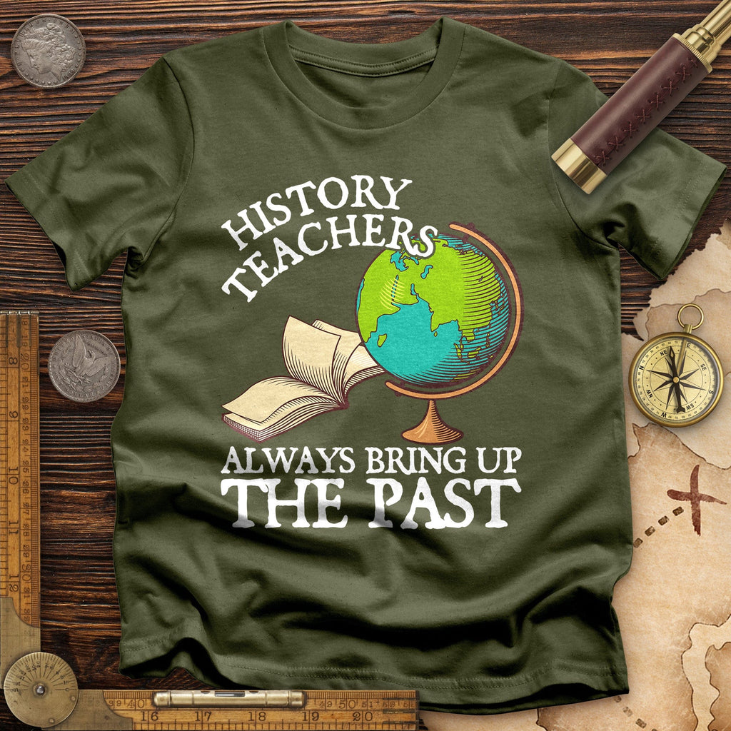 History Teachers Always Bring Up The Past T-Shirt Hoodie, Sweatshirt | CiraTrend.com (Image 4)