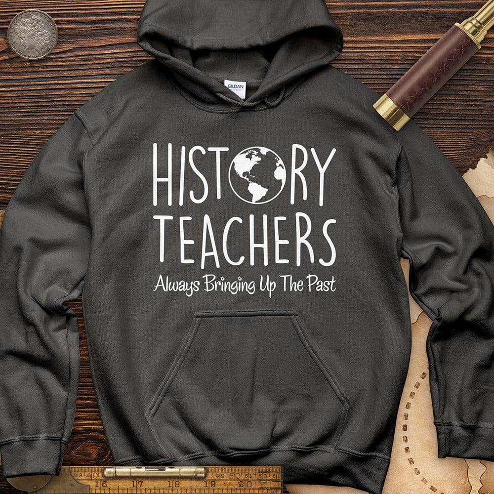History Teachers Always Bringing Up The Past Hoodie T-Shirts, Sweatshirt | CiraTrend.com (Image 2)