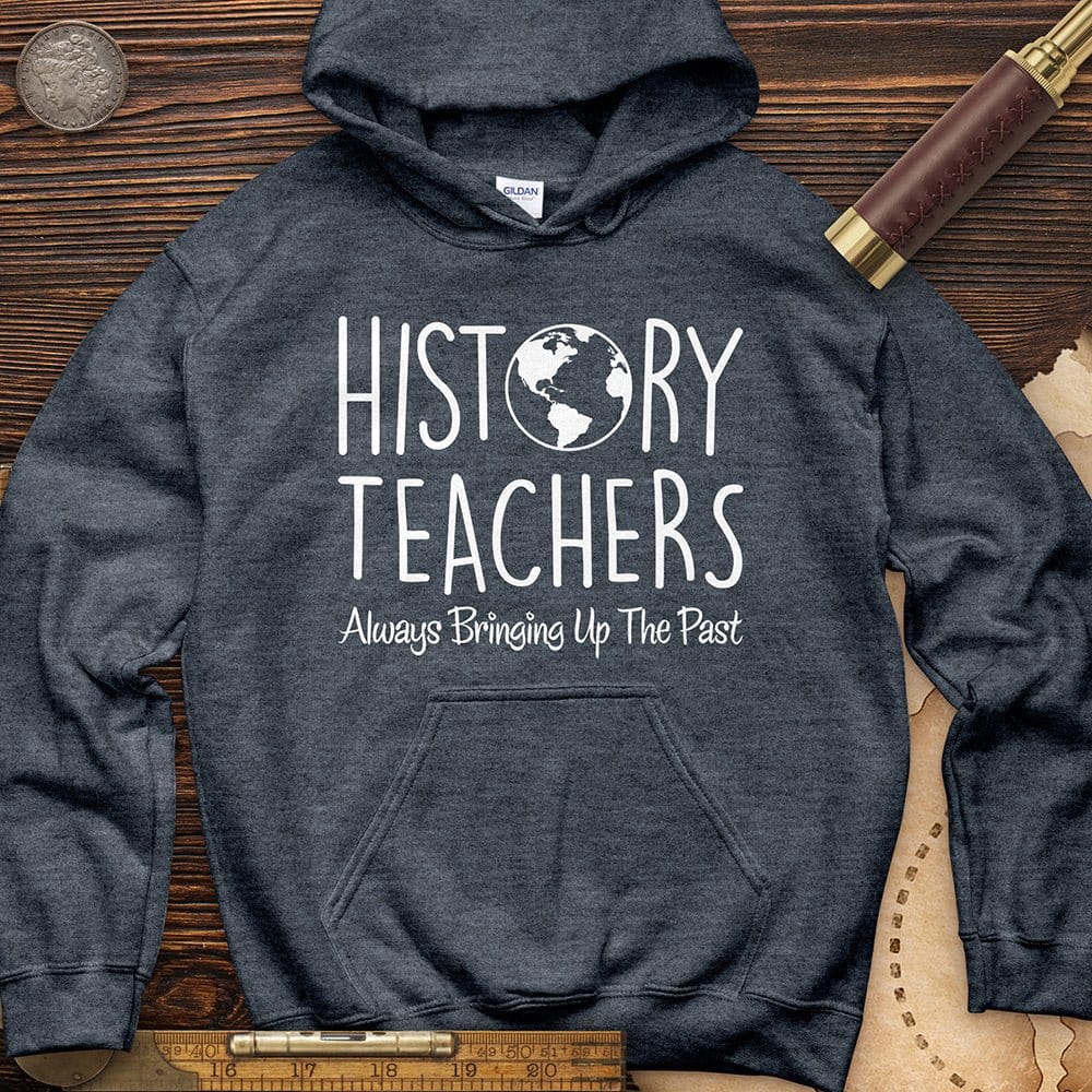 History Teachers Always Bringing Up The Past Hoodie T-Shirts, Sweatshirt | CiraTrend.com (Image 3)