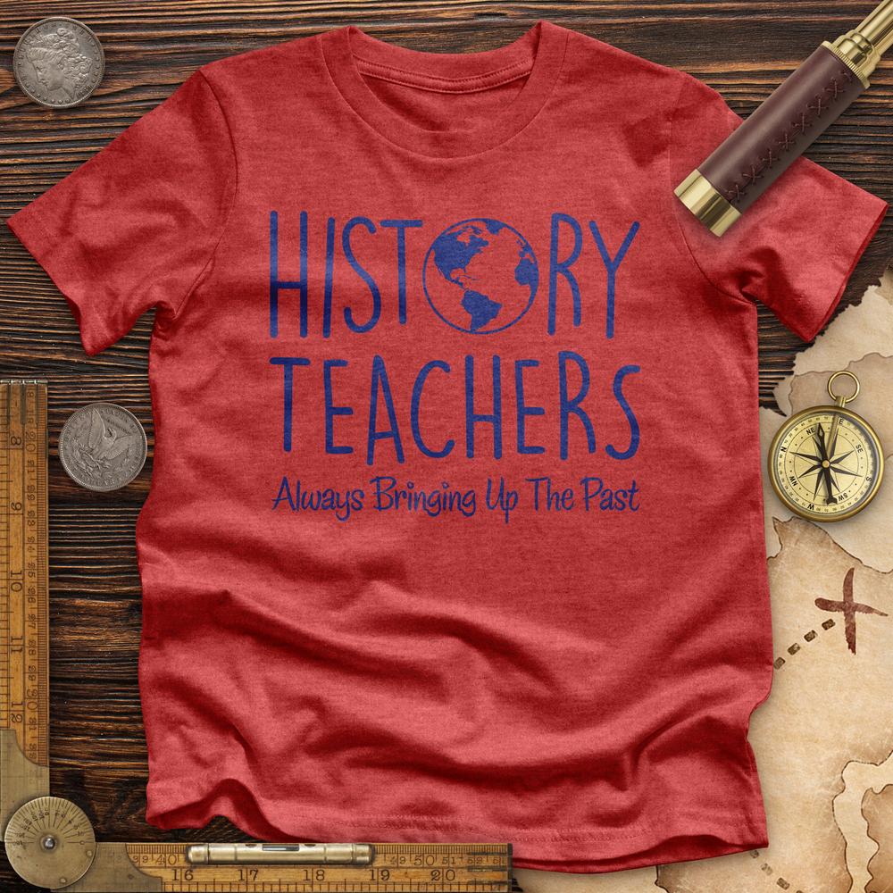 History Teachers Always Bringing Up The Past Premium Tee Hoodie, Sweatshirt | CiraTrend.com (Image 5)