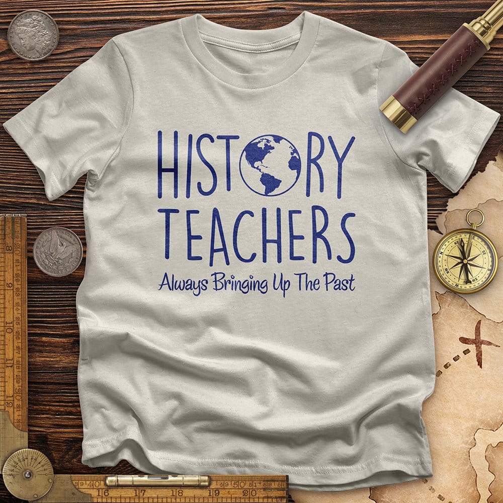 History Teachers Always Bringing Up the Past T-Shirt Hoodie, Sweatshirt | CiraTrend.com (Image 3)