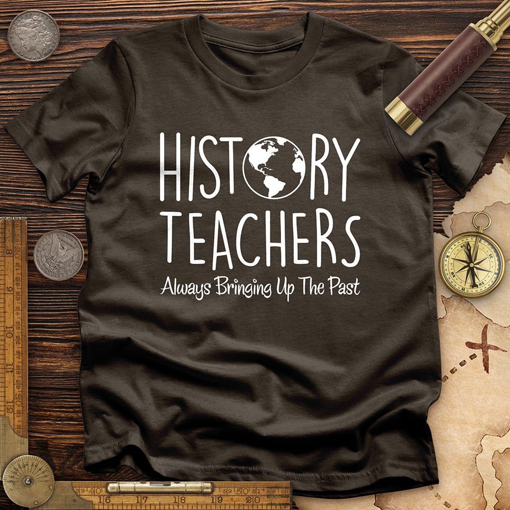 History Teachers Always Bringing Up the Past T-Shirt Hoodie, Sweatshirt | CiraTrend.com (Image 4)