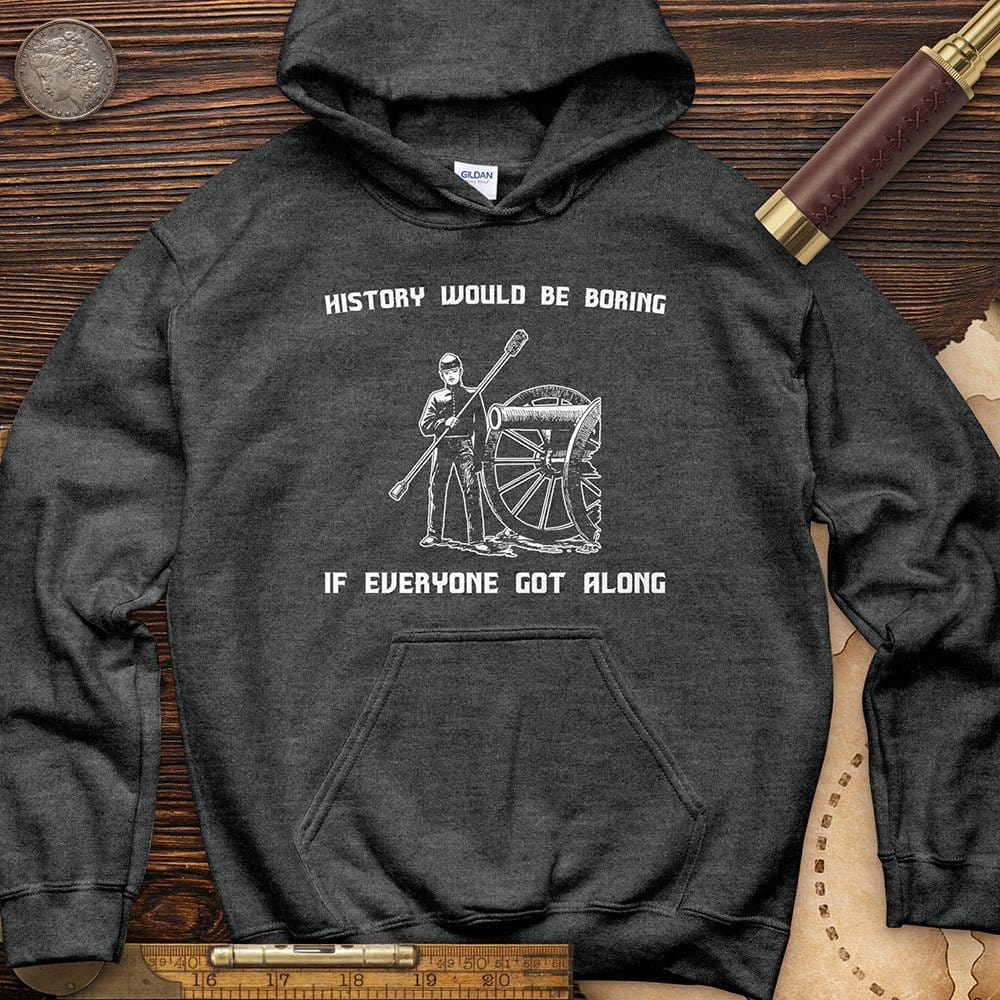 History Would Be Boring Hoodie T-Shirts, Sweatshirt | CiraTrend.com (Image 1)