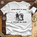 History Would Be Boring Premium Quality Tee Hoodie, Sweatshirt | CiraTrend.com (Image 1)