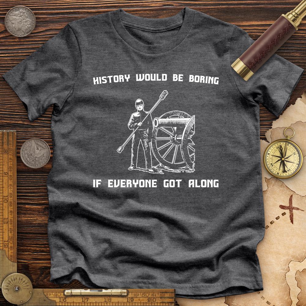 History Would Be Boring Premium Quality Tee Hoodie, Sweatshirt | CiraTrend.com (Image 4)