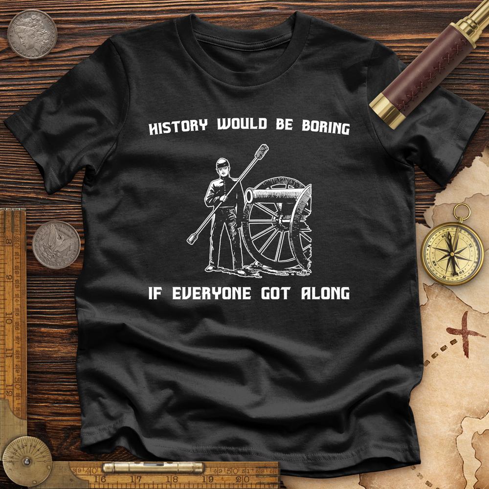History Would Be Boring Premium Quality Tee Hoodie, Sweatshirt | CiraTrend.com (Image 5)