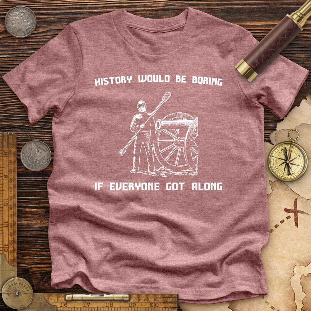 History Would Be Boring Premium Quality Tee Hoodie, Sweatshirt | CiraTrend.com (Image 2)