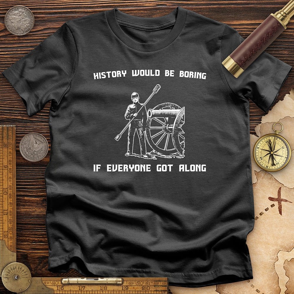 History Would be Boring T-Shirt Hoodie, Sweatshirt | CiraTrend.com (Image 5)
