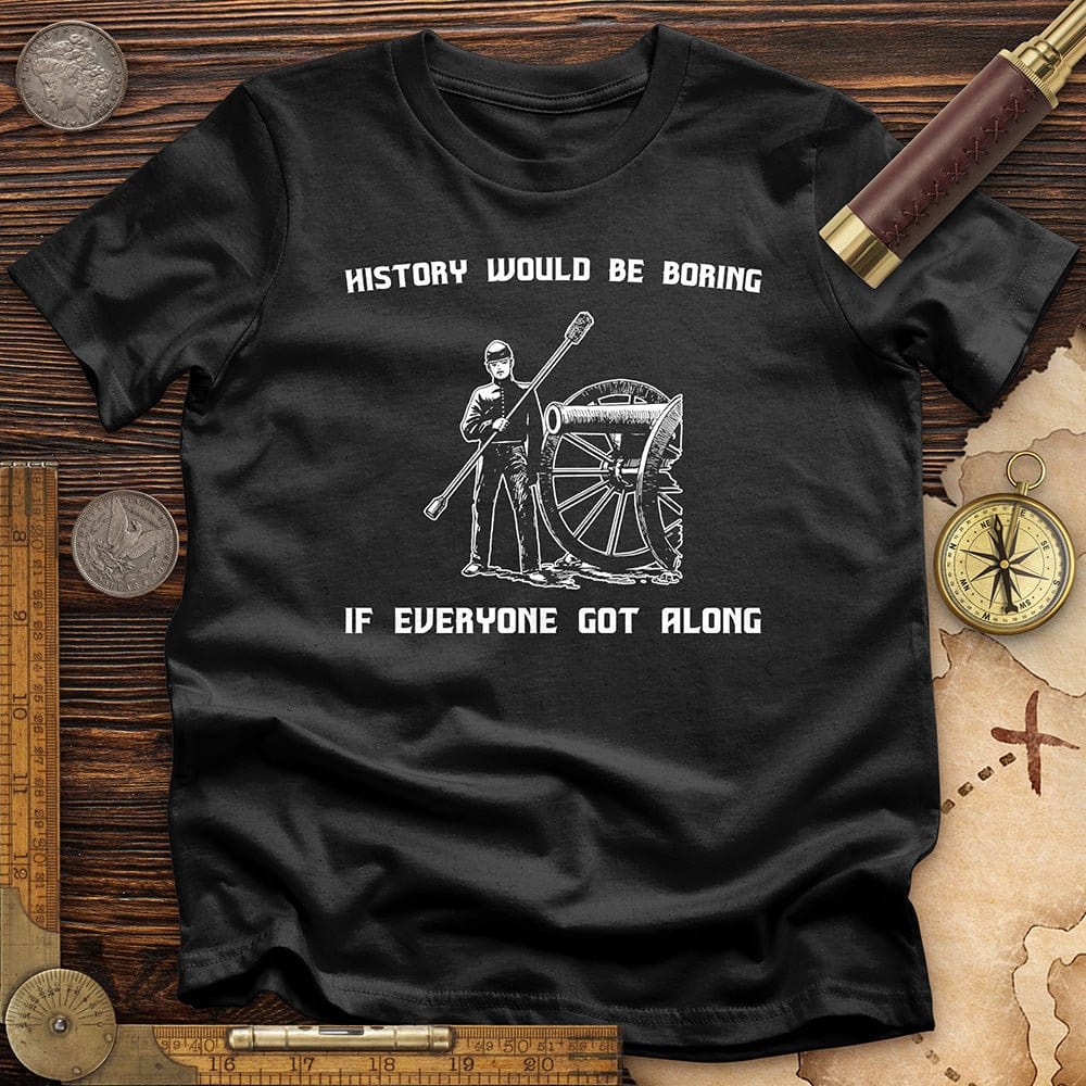 History Would be Boring T-Shirt Hoodie, Sweatshirt | CiraTrend.com (Image 2)